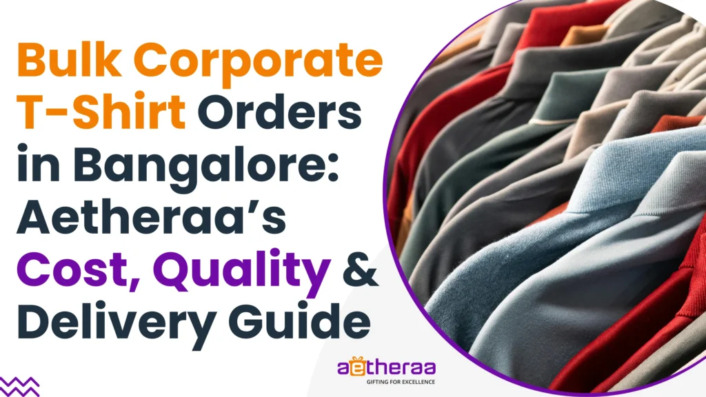 Bulk Corporate T-Shirt Orders in Bangalore: Aetheraa’s Cost, Quality & Delivery Guide